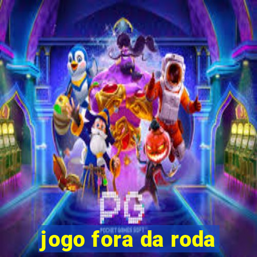 jogo fora da roda